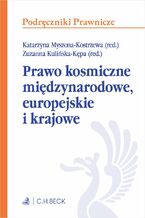 Okładka - Prawo kosmiczne międzynarodowe europejskie i krajowe - Katarzyna Myszona-Kostrzewa prof. UW, Zuzanna Kulińska-Kępa
