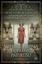 Okładka - Miłość, wojna i tajemnica papirusu. Tom 1 - Wiktoria Gische