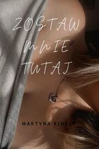 Okładka - Zostaw mnie tutaj - Martyna Kinder