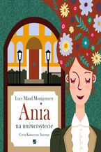 Okładka - Ania z Zielonego Wzgórza (#3). Ania na uniwersytecie - Lucy Maud Montgomery
