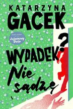Okładka - Wypadek? Nie sądzę - Katarzyna Sylwia Stachowicz-Gacek