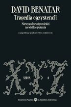 Okładka - Tragedia egzystencji. Niewygodne odpowiedzi na wielkie pytania - David Benatar