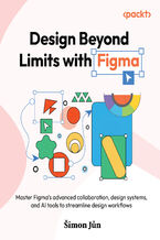 Okładka - Design Beyond Limits with Figma. 50+ Figma solutions for advanced collaboration, prototyping, AI, and design systems in modern UX/UI - Šimon Jůn