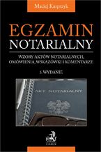 Okładka - Egzamin notarialny 2025. Wzory aktów notarialnych omówienia wskazówki i komentarze - Maciej Kasprzyk