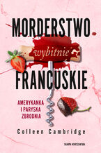 Okładka - Morderstwo wybitnie francuskie. Amerykanka i paryska zbrodnia - Colleen Cambridge