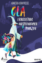 Okładka - Ola i Królestwo Niespełnionych Marzeń - Agnieszka Łobik-Przejsz