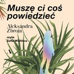 Okładka - Muszę Ci coś powiedzieć - Aleksandra Zbroja