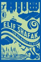 Okładka - Tam na niebie są rzeki - Elif Shafak