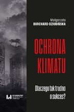 Okładka - Ochrona klimatu. Dlaczego tak trudno o sukces? - Małgorzata Burchard-Dziubińska