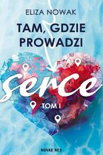 Okładka - Tam, gdzie prowadzi serce - Eliza Nowak