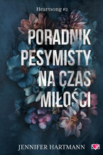 Okładka - Poradnik pesymisty na czas miłości. Heartsong. Tom 2 - Jennifer Hartmann