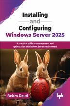 Okładka - Installing and Configuring Windows Server 2025 - Bekim Dauti