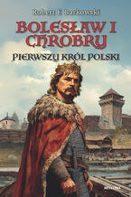 Okładka - Bolesław I Chrobry - Robert F. Barkowski
