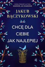 Okładka - Chcę dla ciebie jak najlepiej - Jakub Bączykowski