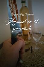 Okładka - Kryminał na 40 procentach - Bogdan Podstawka