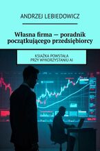 Okładka - Własna firma - poradnik początkującego przedsiębiorcy - Andrzej Lebiedowicz