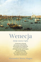 Okładka - Wenecja. Dzieje morza i lądu - Alessandro Marzo Magno