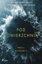 Okładka - Pod powierzchnią: Profil mordercy. Profile of a Murderer - Bo Norström Weile, Jesper Vestergaard Larsen