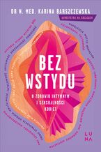 Okładka - Bez wstydu. O zdrowiu intymnym i seksualności kobiet - Karina Barszczewska