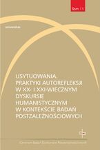 Okładka - Usytuowania. Praktyki autorefleksji w XX- i XXI-wiecznym dyskursie humanistycznym w kontekście badań postzależnościowych - Małgorzata Zduniak, Emilia Kledzik