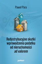 Okładka - Redystrybucyjne skutki wprowadzenia podatku od nieruchomości ad valorem - Paweł Para