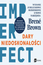Okładka - Dary niedoskonałości. Jak przestać się przejmować tym, kim powinniśmy być, i zaakceptować to, kim jesteśmy - Brene Brown