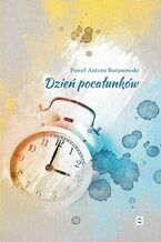 Okładka - Dzień pocałunków - Paweł Antoni Baranowski