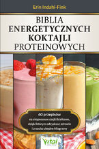 Okładka - Biblia energetycznych koktajli proteinowych - Erin Indahl-Fink