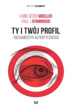 Okładka - Ty i twój profil. Tożsamość po autentyczności - Hans-Georg Moeller, Paul J. D’Ambrosio