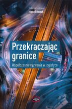 Okładka - Przekraczając granice. Współczesne wyzwania w logistyce - Iwona Sobczak