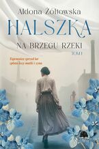 Okładka - Halszka. Tom 1. Na brzegu rzeki - Aldona Żółtowska