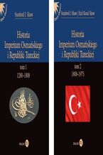 Okładka - HISTORIA IMPERIUM OSMAŃSKIEGO I REPUBLIKI TURECKIEJ - pakiet 2 książek - Stanford J. Shaw, Ezel Kural Shaw