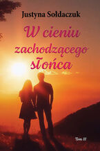 Okładka - W cieniu zachodzącego słońca Tom 3 - Justyna Sołdaczuk