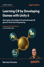 Okładka - Learning C# by Developing Games with Unity 6. Get to grips with coding in C# and build simple 3D games in Unity from the ground up - Eight Edition - Harrison Ferrone, Justin Horner