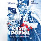 Okładka - Krew i popiół. Polscy żołnierze Napoleona - Piotr Korczyński