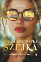 Okładka - Byłam asystentką szejka - Anna Kolasińska-Szemraj