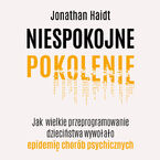 Okładka - Niespokojne pokolenie. Jak wielkie przeprogramowanie dzieciństwa wywołało epidemię chorób psychicznych - Jonathan Haidt