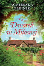 Okładka - Dworek w Miłosnej - Agnieszka Olejnik