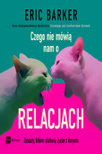 Okładka - Czego nie mówią nam o relacjach. Zasady, które ułatwią życie z innymi - Eric Barker