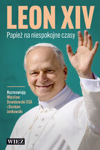Okładka - Leon XIV. Papież na niespokojne czasy - o. Wiesław Dawidowski, Damian Jankowski