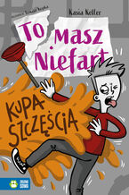 Okładka - Tomasz Niefart (Tom 8). Tomasz Niefart. Kupa szczęścia - Kasia Keller