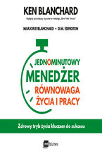 Okładka - Jednominutowy menedżer. Równowaga życia i pracy. Zdrowy tryb życia kluczem do sukcesu - Ken Blanchard, Marjorie Blanchard, D.W. Edington