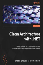 Okładka - Clean Architecture with .NET. Design scalable .NET applications by using Clean Architecture principles and proven patterns - Casey Crouse, Steve "Ardalis" Smith, Jason Taylor