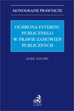 Okładka - Ochrona interesu publicznego w prawie zamówień publicznych - Jacek Sadowy