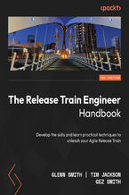 Okładka - The Release Train Engineer Handbook. Transform your Agile Release Train (ART) with practical, result-driven approaches - Glenn Smith, Tim Jackson, Gez Smith, Andrew Sales