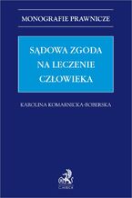 Okładka - Sądowa zgoda na leczenie człowieka - Karolina Komarnicka-Boberska