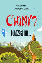 Okładka - Chiny? Dlaczego nie - Anna Karpa, Katarzyna Karpa