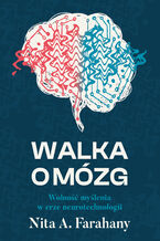 Okładka - Walka o mózg. Wolność myślenia w erze neurotechnologii - Nita A. Farahany