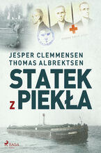 Okładka - Statek z piekła. Kiedy okropności II wojny światowej przybiły do brzegu wyspy Mn - Jesper Clemmensen, Thomas Albrektsen