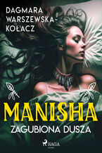 Okładka - Manisha. Zagubiona dusza - Dagmara Warszewska-Kołacz
